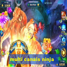 multi canais ninja